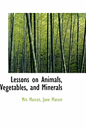 Lessons on Animals, Vegetables, and Minerals