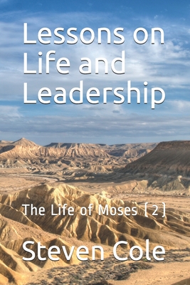 Lessons on Life and Leadership: The Life of Moses (2) - Cole, Steven J