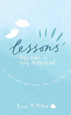 Lessons: Reflections on Early Motherhood - McMillan, Karen