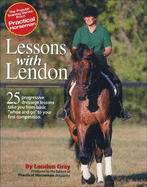 Lessons with Lendon: 25 Progressive Dressage Lessons Take You from Basic "Whoa and Go" to Your First Competition