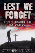 Lest We Forget: A Concise Companion To The First World War