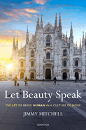 Let Beauty Speak: The Art of Being Human in a Culture of Noise