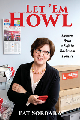 Let 'em Howl: Lessons from a Life in Backroom Politics - Sorbara, Patricia