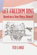 Let Freedom Ring: Based on a True Story...Almost!