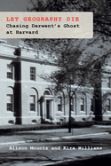 Let Geography Die: Chasing Derwent's Ghost at Harvard
