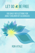 Let Go and Be Free: 100 Daily Reflections for Adult Children of Alcoholics