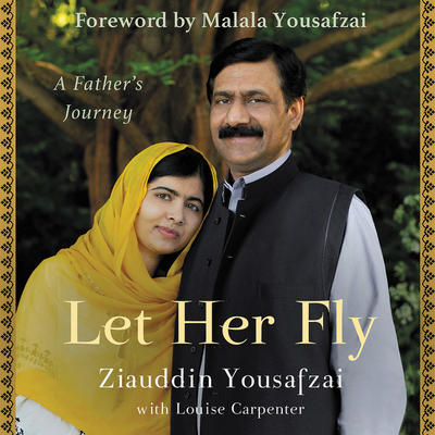 Let Her Fly: A Father's Journey - Yousafzai, Ziauddin, and Kapadia, Adnan (Read by)