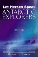 Let Heroes Speak: Antartic Explorers 1772-1922