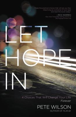 Let Hope in: 4 Choices That Will Change Your Life Forever - Wilson, Pete