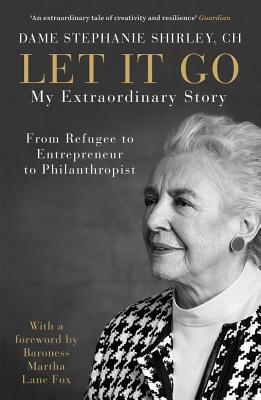 Let It Go: My Extraordinary Story - From Refugee to Entrepreneur to Philanthropist - Shirley, Stephanie, and Askwith, Richard