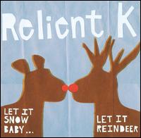 Let It Snow Baby...Let It Reindeer - Relient K