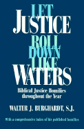 Let Justice Roll Down Like Waters: Biblical Justice Homilies Throughout the Year