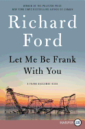 Let Me Be Frank with You: A Frank Bascombe Book