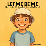 Let Me Be Me: A Story For Every Kid Whose Brain Works A Little Differently