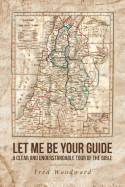 Let Me Be Your Guide: A Clear and Understandable Tour of the Bible
