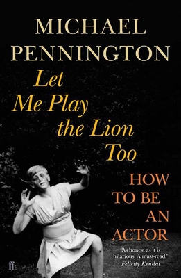 Let Me Play the Lion Too: How to be an Actor - Pennington, Michael