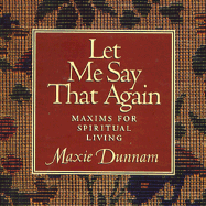 Let Me Say That Again: Maxims for Spiritual Living