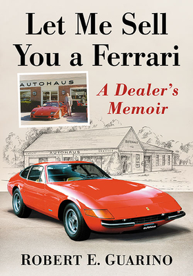 Let Me Sell You a Ferrari: A Dealer's Memoir - Guarino, Robert E