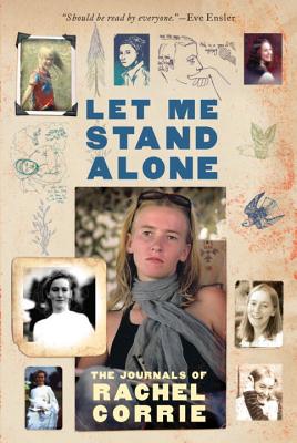 Let Me Stand Alone: The Journals of Rachel Corrie - Corrie, Rachel