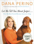 Let Me Tell You about Jasper...: How My Best Friend Became America's Dog