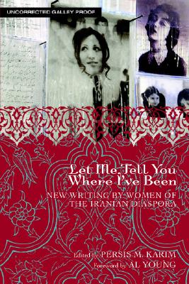 Let Me Tell You Where I've Been: New Writing by Women of the Iranian Diaspora - Karim, Persis M (Editor), and Young, Al (Translated by)