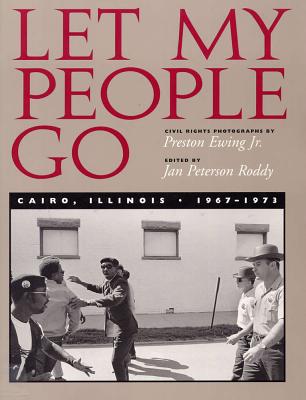 Let My People Go: Cairo, Illinois 1967-1973 - Ewing, Preston (Photographer), and Roddy, Jan Peterson (Editor)