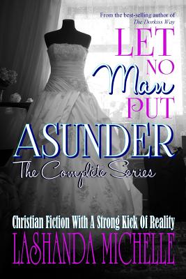 Let No Man Put Asunder (the Complete Series) - Michelle, Lashanda