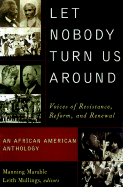 Let Nobody Turn Us Around: Voices on Resistance, Reform, and Renewal an African American Anthology