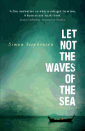 Let Not the Waves of the Sea