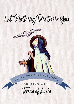 Let Nothing Disturb You: 30 Days with Teresa of Avila - Teresa of Avila, and Kirvan, John (Editor)
