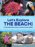 Let? S Explore the Beach! : a Young Naturalist? S Guide to Pacific Coastal Wildlife