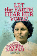 Let the Earth Hear Her Voice: The Life and Work of Pandita Ramabai