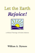 Let the Earth Rejoice: A Biblical Theology of Holistic Mission