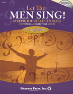 Let the Men Sing!: 10 Reproducible Chorals for Tenor and Baritone Voices