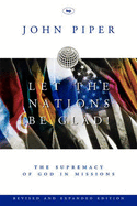 Let the Nations be Glad: The Supremacy of God in Missions - Piper, John