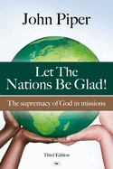 Let the Nations be Glad: The Supremacy Of God In Missions