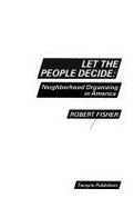 Let the People Decide: Neighborhood Organizing in America - Fisher, Robert