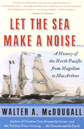 Let the Sea Make a Noise...: A History of the North Pacific from Magellan to Mac