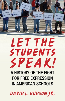Let the Students Speak!: A History of the Fight for Free Expression in American Schools - Hudson, David L