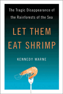 Let Them Eat Shrimp: The Tragic Disappearance of the Rainforests of the Sea