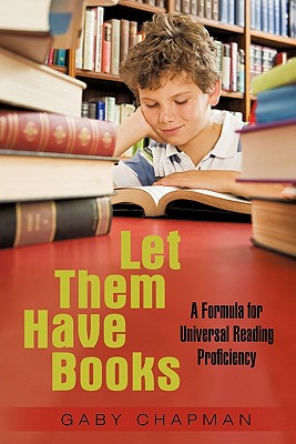 Let Them Have Books: A Proposal for Universal Reading Proficiency - Chapman, Gaby