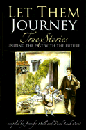 Let Them Journey: True Stories Uniting the Past with the Future