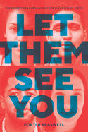 Let Them See You: The Guide for Leveraging Your Diversity at Work