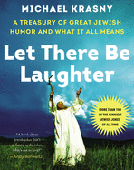Let There Be Laughter: A Treasury of Great Jewish Humor and What It Means