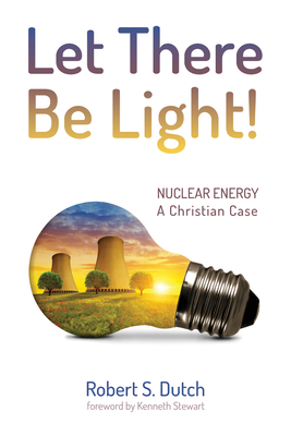 Let There Be Light! - Dutch, Robert S, and Stewart, Ken (Foreword by)