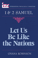 Let Us Be Like the Nations: A Commentary on the Books of 1 and 2 Samuel