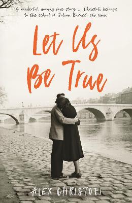 Let Us Be True: From the Betty Trask Prize-winning author of Glass - Christofi, Alex
