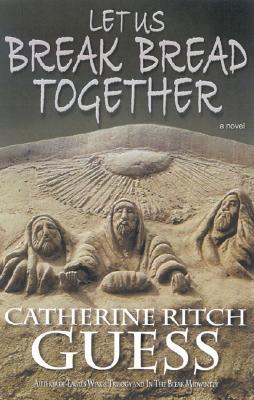 Let Us Break Bread Together - Guess, Catherine Ritch