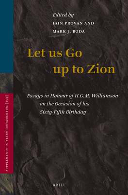 Let Us Go Up to Zion: Essays in Honour of H. G. M. Williamson on the Occasion of His Sixty-Fifth Birthday - Provan, Iain (Editor), and Boda, Mark (Editor)
