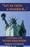 "Let Us Raise a Standard...": A Proposal for Voter Education